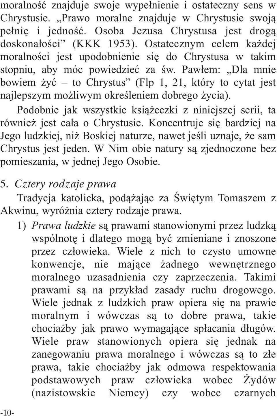 Pawłem: Dla mnie bowiem żyć to Chrystus (Flp 1, 21, który to cytat jest najlepszym możliwym określeniem dobrego życia).