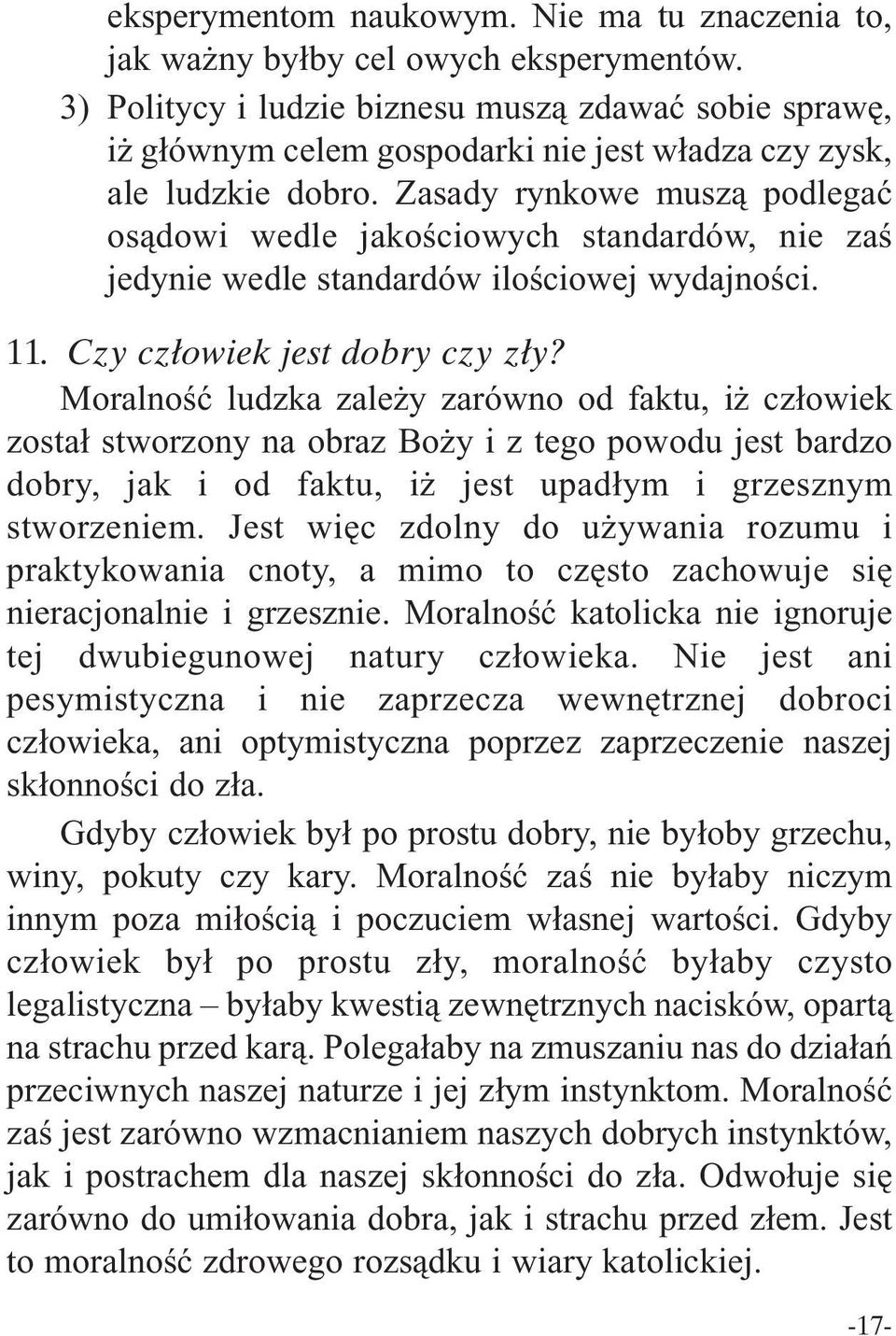 Zasady rynkowe muszą podlegać osądowi wedle jakościowych standardów, nie zaś jedynie wedle standardów ilościowej wydajności. 11. Czy człowiek jest dobry czy zły?