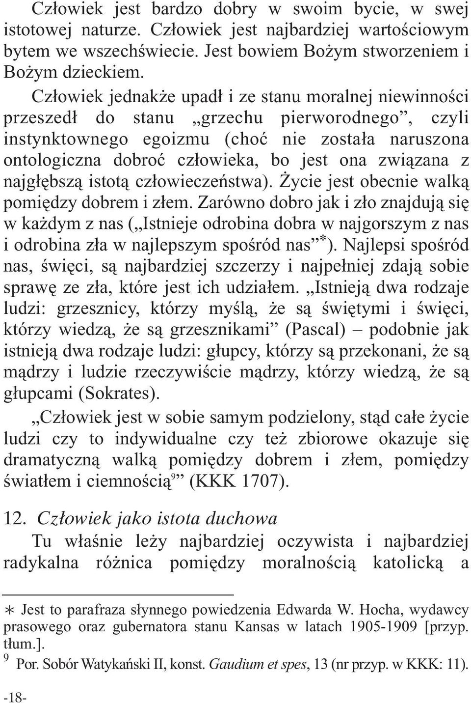 związana z najgłębszą istotą człowieczeństwa). Życie jest obecnie walką pomiędzy dobrem i złem.