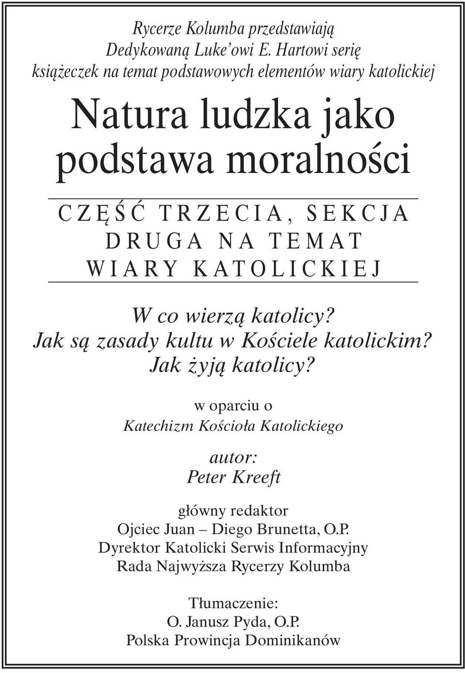 J A D R U G A N A T E M A T W I A R Y K A T O L I C K I E J W co wierzą katolicy? Jak są zasady kultu w Kościele katolickim? Jak żyją katolicy?