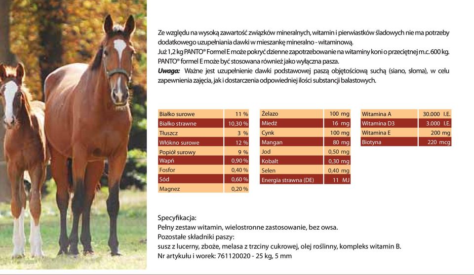 Uwaga: Ważne jest uzupełnienie dawki podstawowej paszą objętościową suchą (siano, słoma), w celu zapewnienia zajęcia, jak i dostarczenia odpowiedniej ilości substancji balastowych.