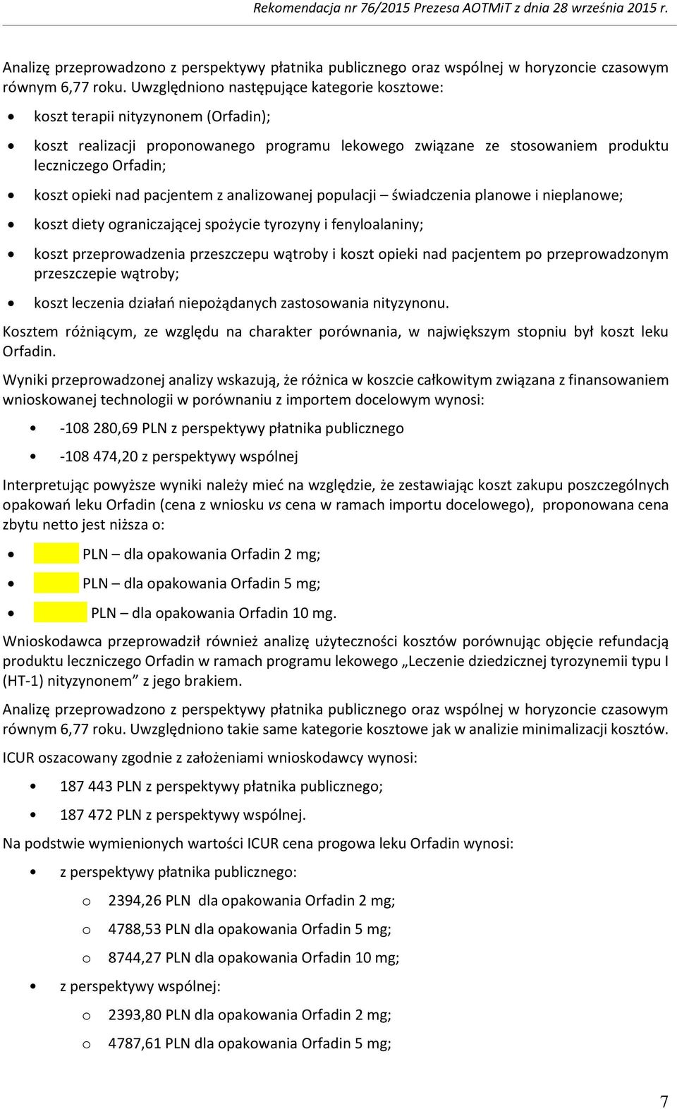 analizwanej ppulacji świadczenia planwe i nieplanwe; kszt diety graniczającej spżycie tyrzyny i fenylalaniny; kszt przeprwadzenia przeszczepu wątrby i kszt pieki nad pacjentem p przeprwadznym