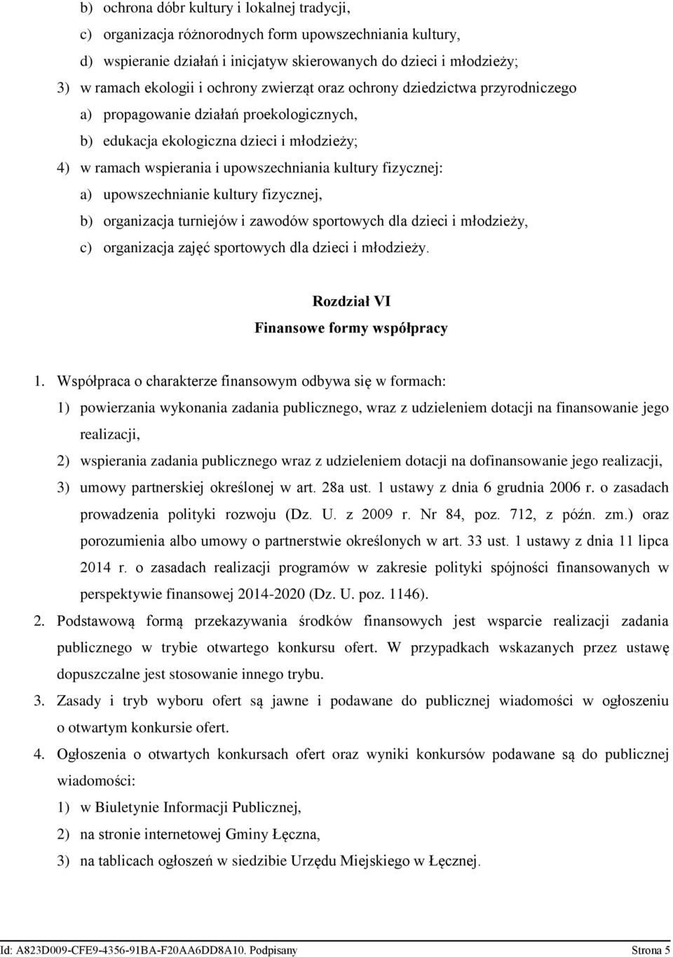 fizycznej: a) upowszechnianie kultury fizycznej, b) organizacja turniejów i zawodów sportowych dla dzieci i młodzieży, c) organizacja zajęć sportowych dla dzieci i młodzieży.