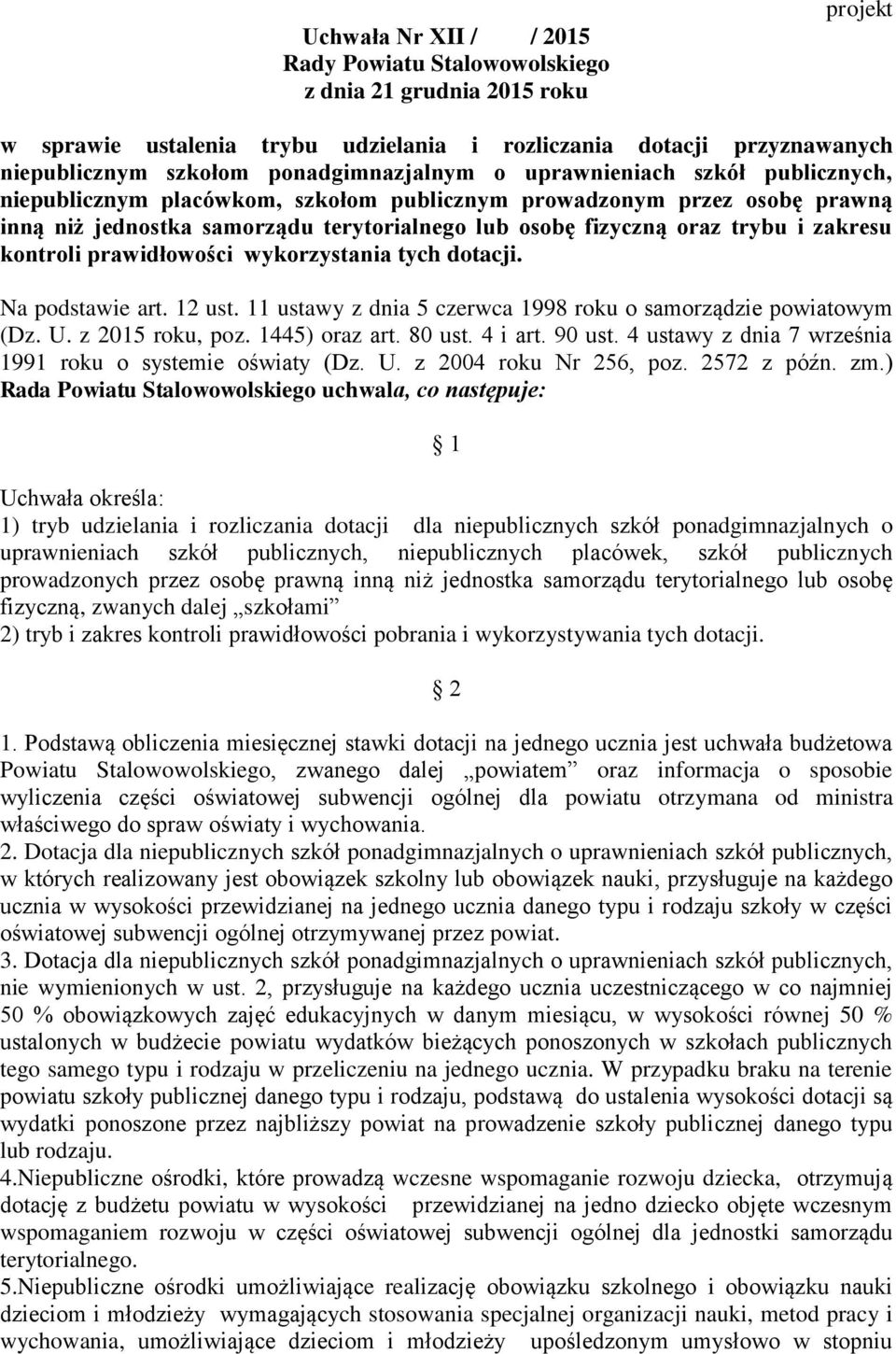 trybu i zakresu kontroli prawidłowości wykorzystania tych dotacji. Na podstawie art. 12 ust. 11 ustawy z dnia 5 czerwca 1998 roku o samorządzie powiatowym (Dz. U. z 2015 roku, poz. 1445) oraz art.