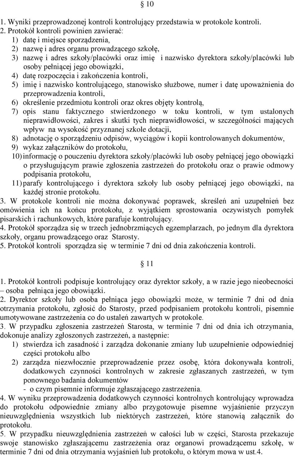 osoby pełniącej jego obowiązki, 4) datę rozpoczęcia i zakończenia kontroli, 5) imię i nazwisko kontrolującego, stanowisko służbowe, numer i datę upoważnienia do przeprowadzenia kontroli, 6)