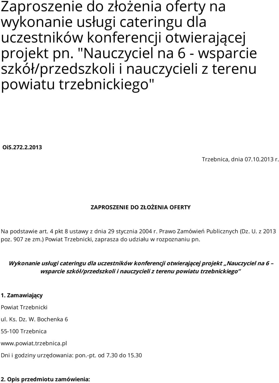 4 pkt 8 ustawy z dnia 29 stycznia 2004 r. Prawo Zamówień Publicznych (Dz. U. z 2013 poz. 907 ze zm.) Powiat Trzebnicki, zaprasza do udziału w rozpoznaniu pn.