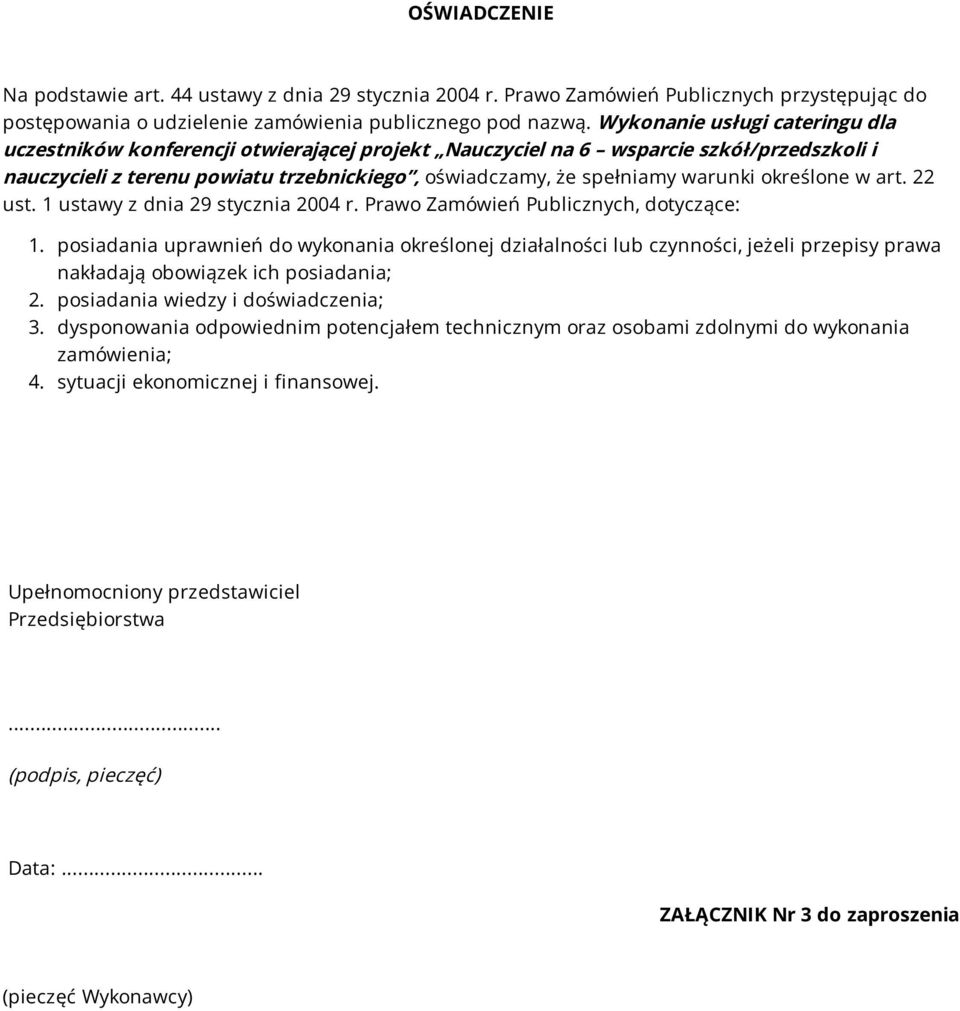 określone w art. 22 ust. 1 ustawy z dnia 29 stycznia 2004 r. Prawo Zamówień Publicznych, dotyczące: 1.