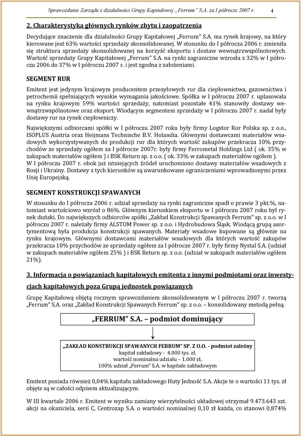 ma rynek krajowy, na który kierowane jest 63% wartości sprzedaży skonsolidowanej. W stosunku do I półrocza 2006 r.