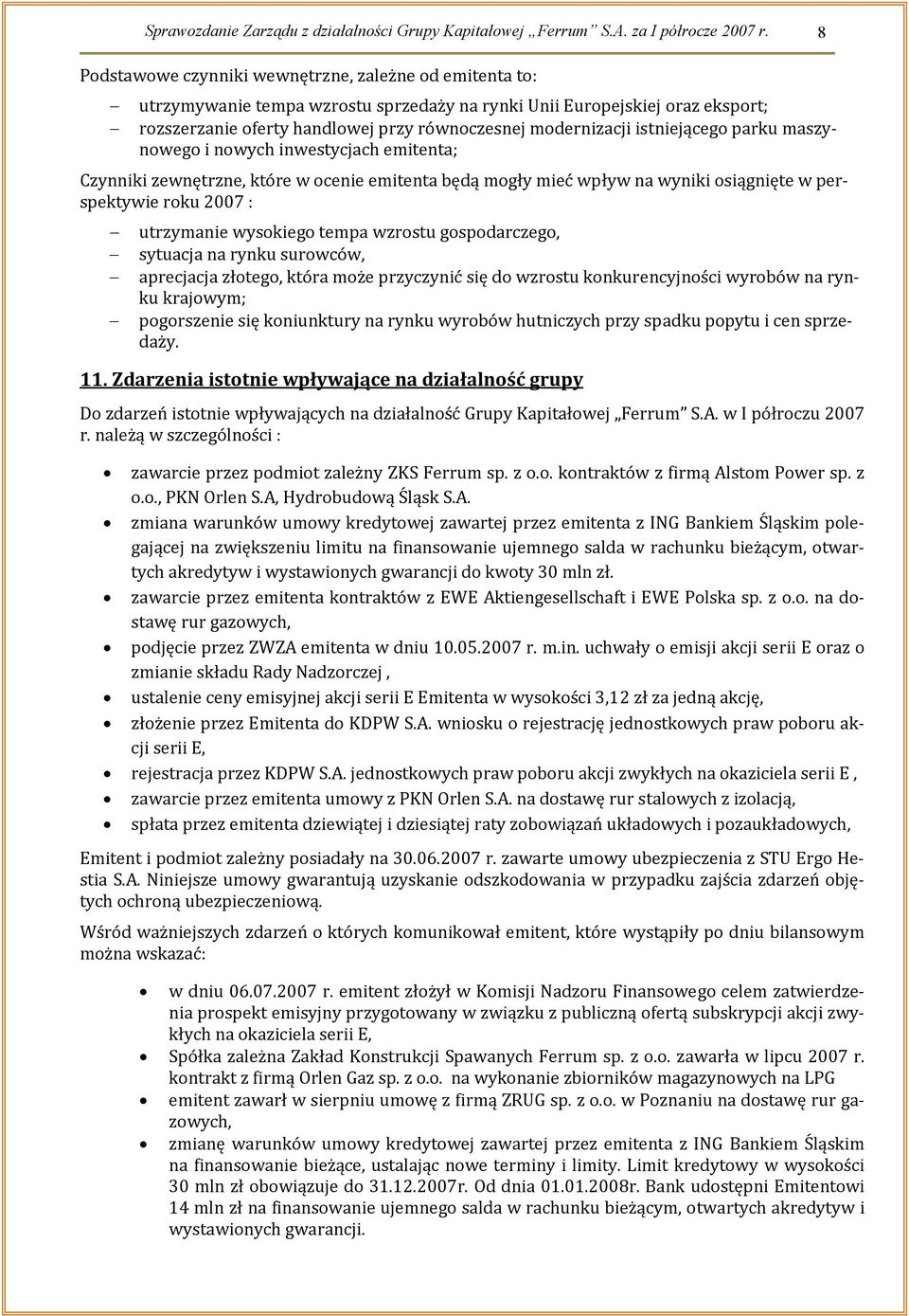 istniejącego parku maszynowego i nowych inwestycjach emitenta; Czynniki zewnętrzne, które w ocenie emitenta będą mogły mieć wpływ na wyniki osiągnięte w perspektywie roku 2007 : utrzymanie wysokiego