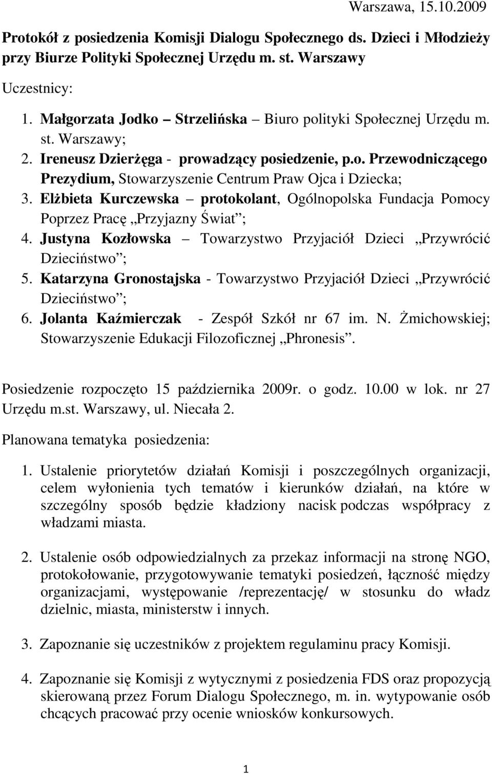 ElŜbieta Kurczewska protokolant, Ogólnopolska Fundacja Pomocy Poprzez Pracę Przyjazny Świat ; 4. Justyna Kozłowska Towarzystwo Przyjaciół Dzieci Przywrócić Dzieciństwo ; 5.