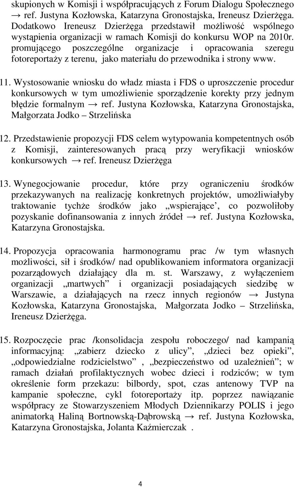 promującego poszczególne organizacje i opracowania szeregu fotoreportaŝy z terenu, jako materiału do przewodnika i strony www. 11.