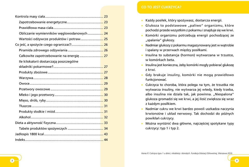 ... 27 Produkty zbożowe... 27 Warzywa... 28 Owoce... 29 Przetwory owocowe... 29 Mleko i jego przetwory... 30 Mięso, drób, ryby... 30 Tłuszcze... 31 Produkty słodkie i miód... 31 Alkohol.