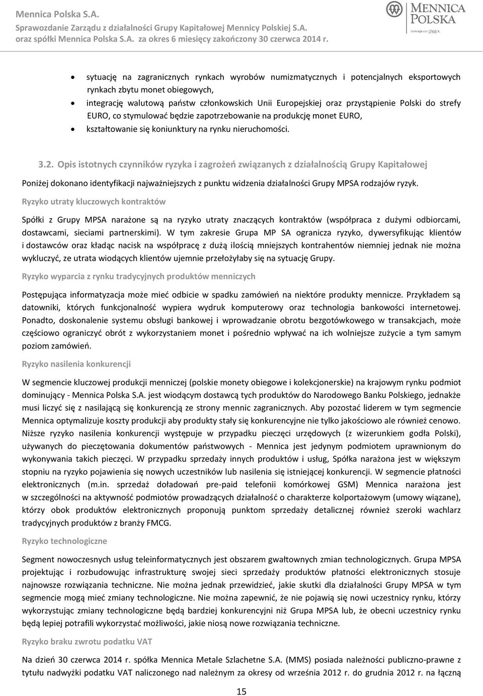 Opis istotnych czynników ryzyka i zagrożeń związanych z działalnością Grupy Kapitałowej Poniżej dokonano identyfikacji najważniejszych z punktu widzenia działalności Grupy MPSA rodzajów ryzyk.