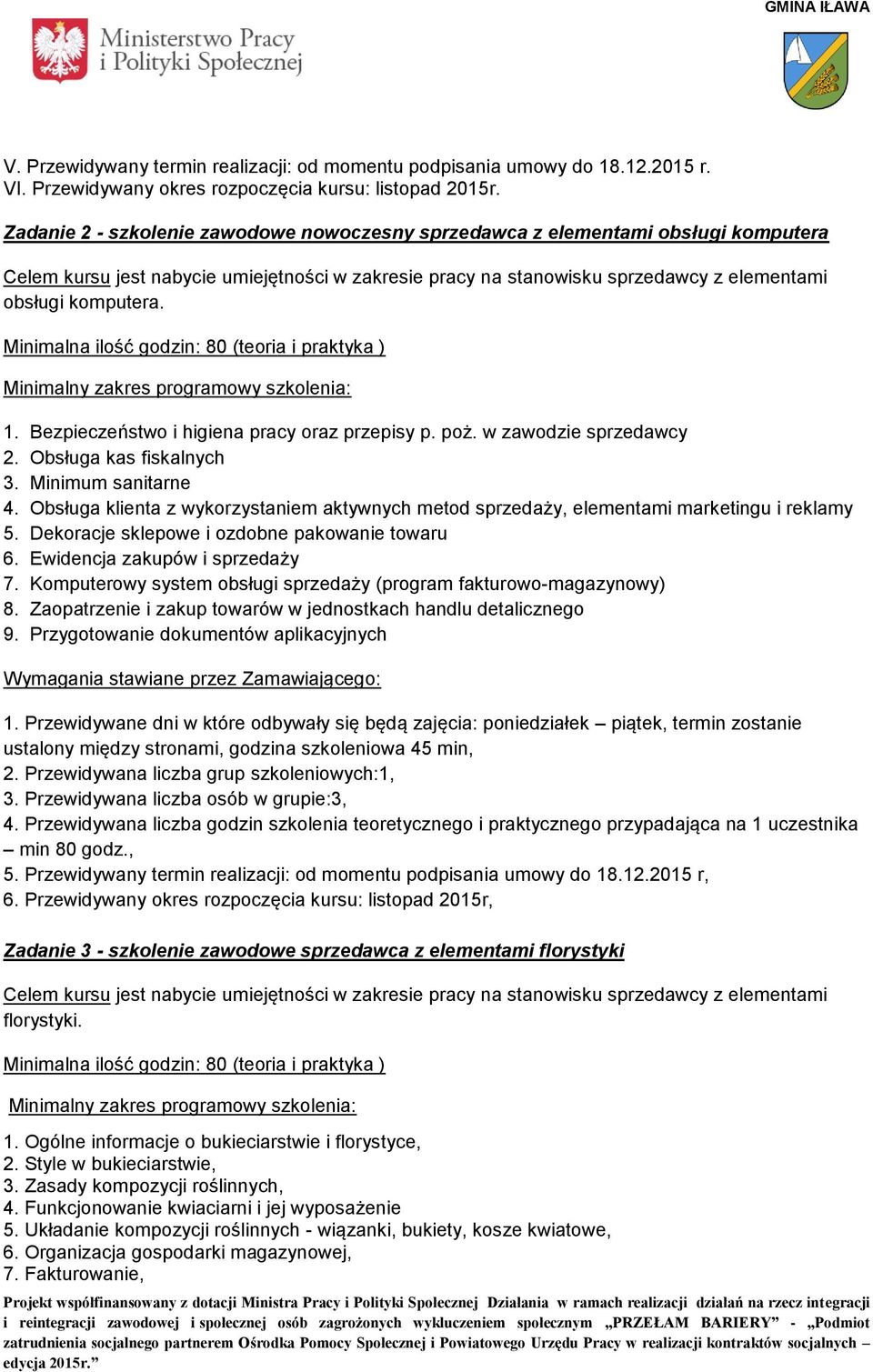 Bezpieczeństwo i higiena pracy oraz przepisy p. poż. w zawodzie sprzedawcy 2. Obsługa kas fiskalnych 3. Minimum sanitarne 4.