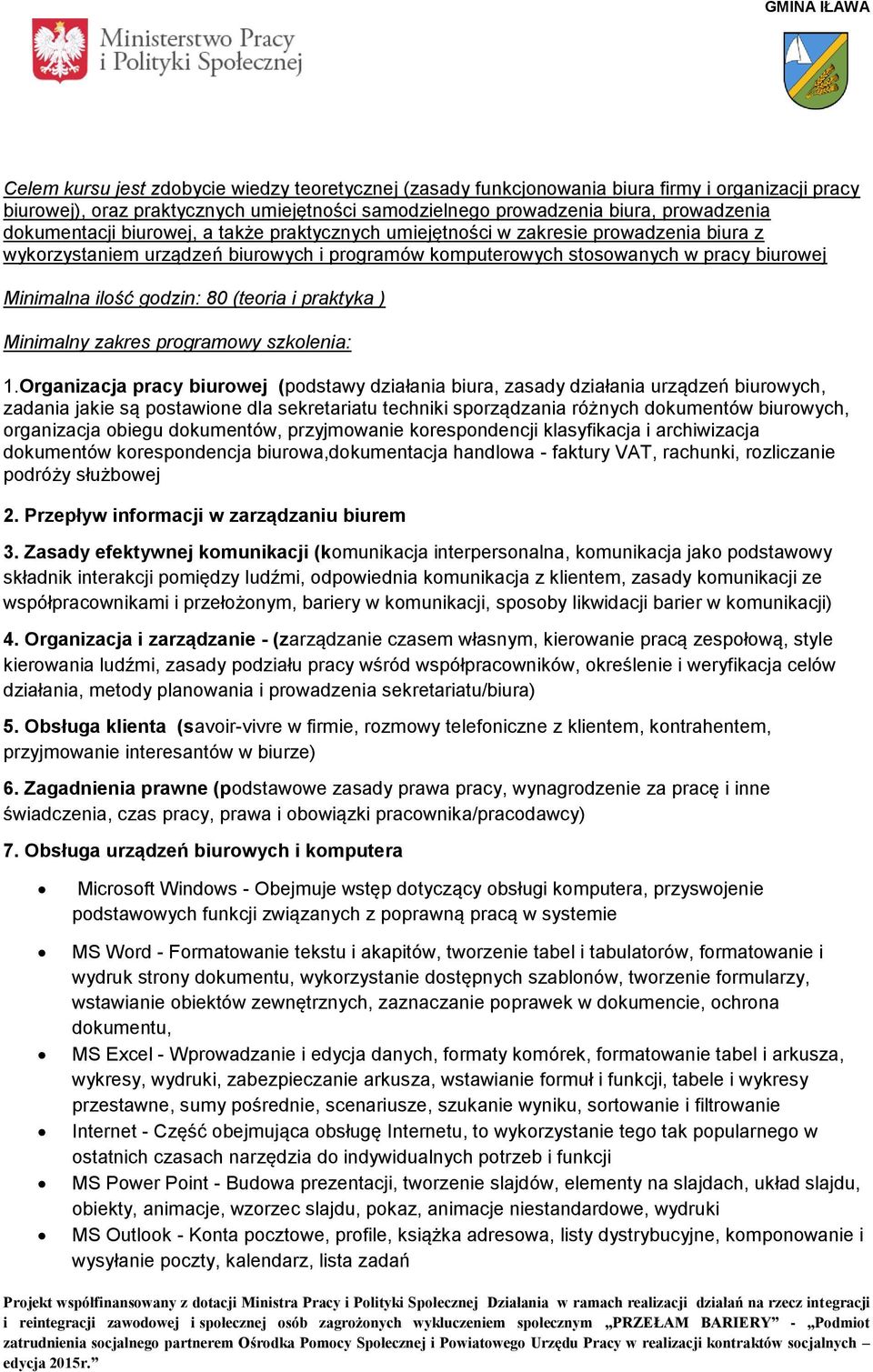 Organizacja pracy biurowej (podstawy działania biura, zasady działania urządzeń biurowych, zadania jakie są postawione dla sekretariatu techniki sporządzania różnych dokumentów biurowych, organizacja