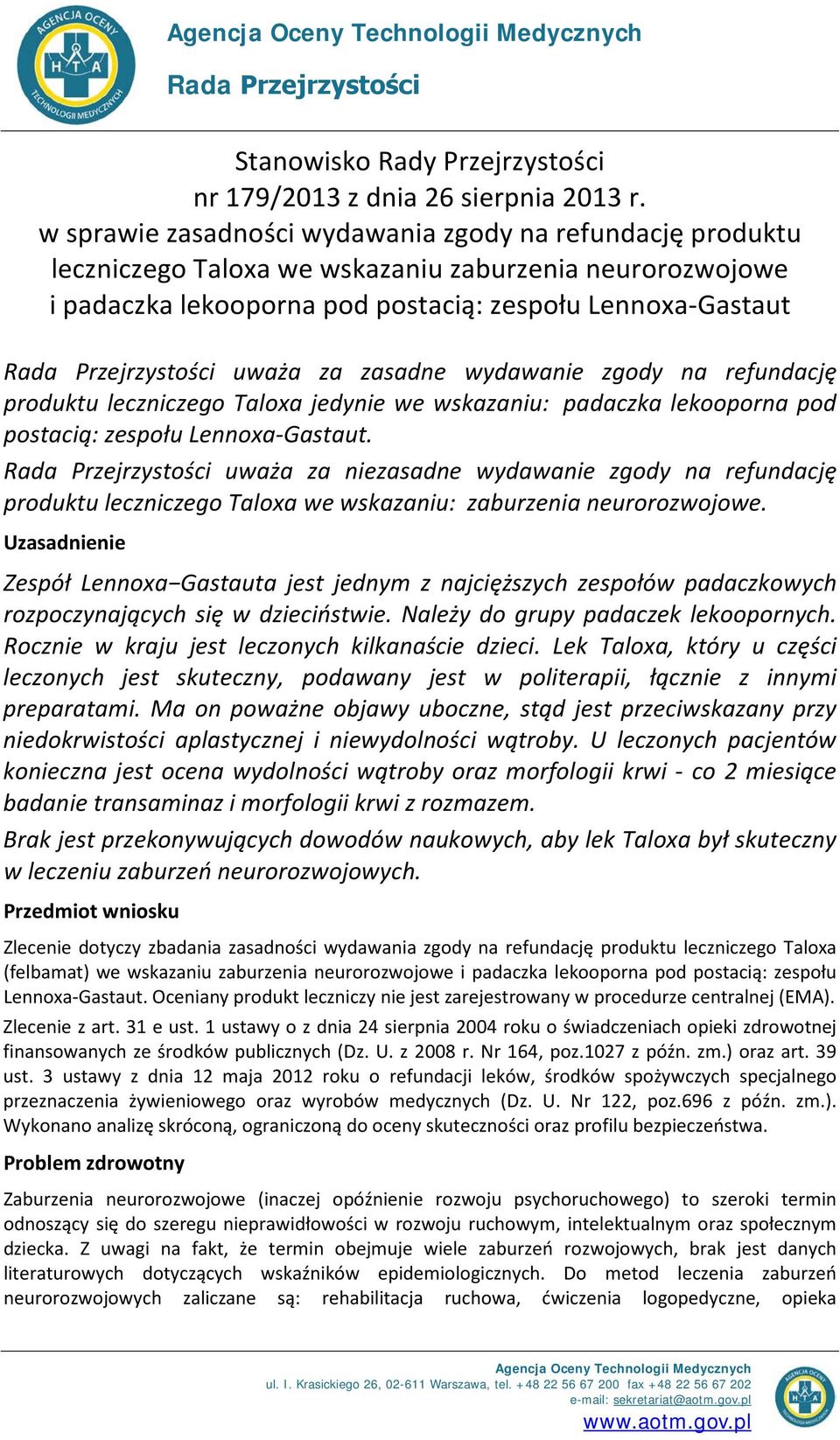 uważa za zasadne wydawanie zgody na refundację produktu leczniczego Taloxa jedynie we wskazaniu: padaczka lekooporna pod postacią: zespołu Lennoxa-Gastaut.