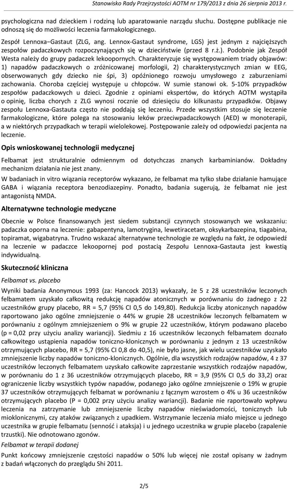 Charakteryzuje się występowaniem triady objawów: 1) napadów padaczkowych o zróżnicowanej morfologii, 2) charakterystycznych zmian w EEG, obserwowanych gdy dziecko nie śpi, 3) opóźnionego rozwoju