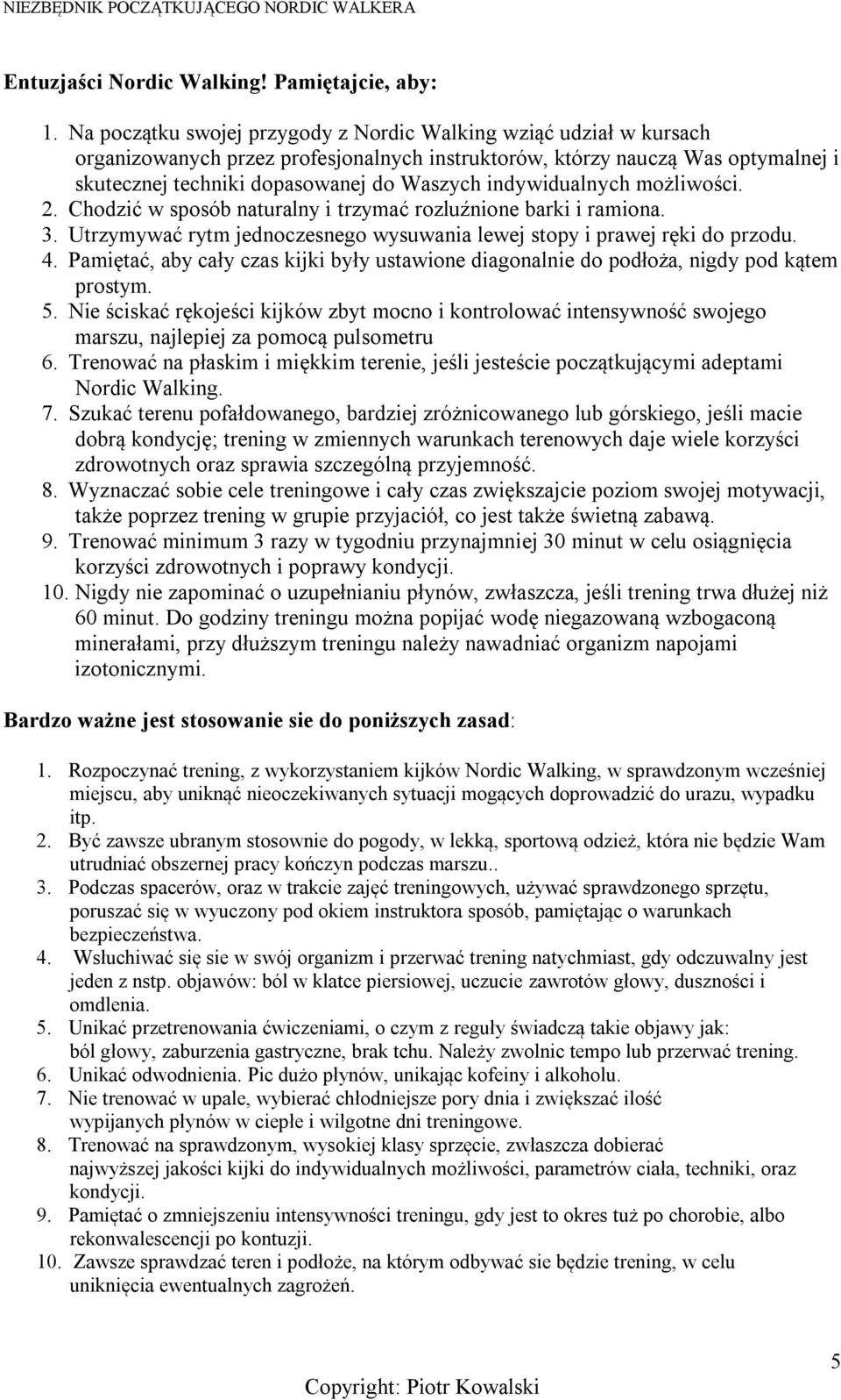 indywidualnych możliwości. 2. Chodzić w sposób naturalny i trzymać rozluźnione barki i ramiona. 3. Utrzymywać rytm jednoczesnego wysuwania lewej stopy i prawej ręki do przodu. 4.