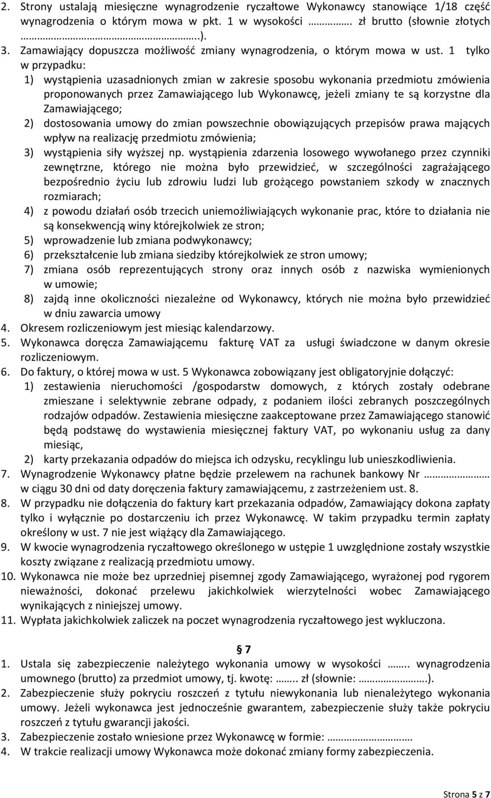 1 tylko w przypadku: 1) wystąpienia uzasadnionych zmian w zakresie sposobu wykonania przedmiotu zmówienia proponowanych przez Zamawiającego lub Wykonawcę, jeżeli zmiany te są korzystne dla