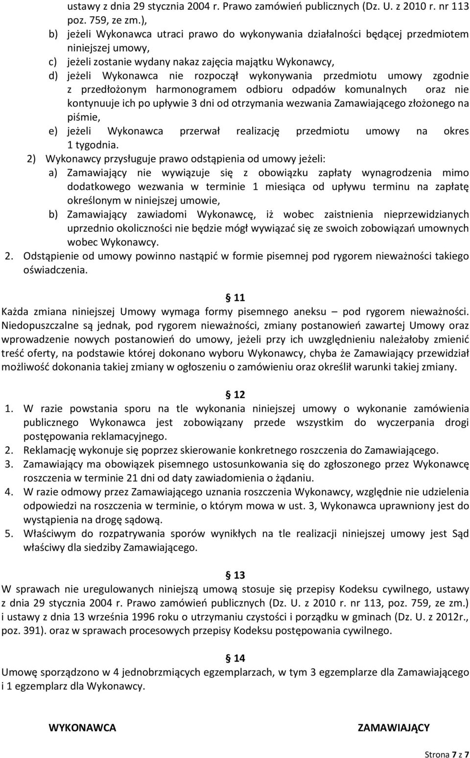 wykonywania przedmiotu umowy zgodnie z przedłożonym harmonogramem odbioru odpadów komunalnych oraz nie kontynuuje ich po upływie 3 dni od otrzymania wezwania Zamawiającego złożonego na piśmie, e)