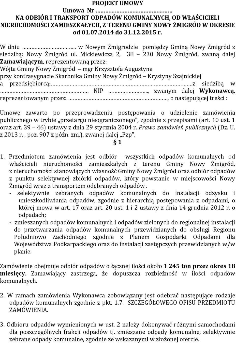 Mickiewicza 2, 38 230 Nowy Żmigród, zwaną dalej Zamawiającym, reprezentowaną przez: Wójta Gminy Nowy Żmigród mgr Krzysztofa Augustyna przy kontrasygnacie Skarbnika Gminy Nowy Żmigród Krystyny