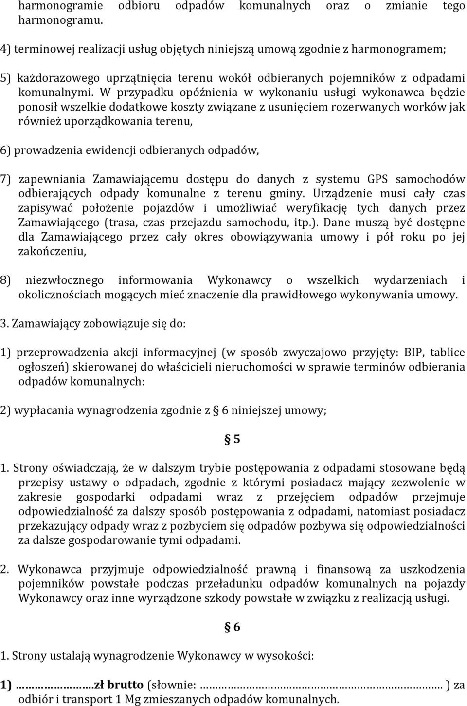 W przypadku opóźnienia w wykonaniu usługi wykonawca będzie ponosił wszelkie dodatkowe koszty związane z usunięciem rozerwanych worków jak również uporządkowania terenu, 6) prowadzenia ewidencji