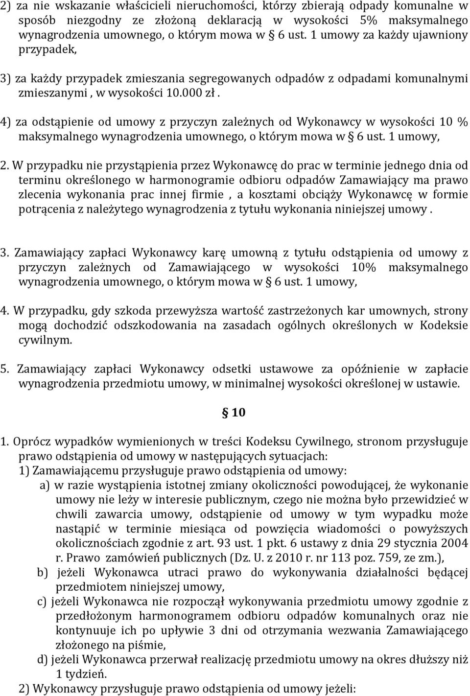 4) za odstąpienie od umowy z przyczyn zależnych od Wykonawcy w wysokości 10 % maksymalnego wynagrodzenia umownego, o którym mowa w 6 ust. 1 umowy, 2.