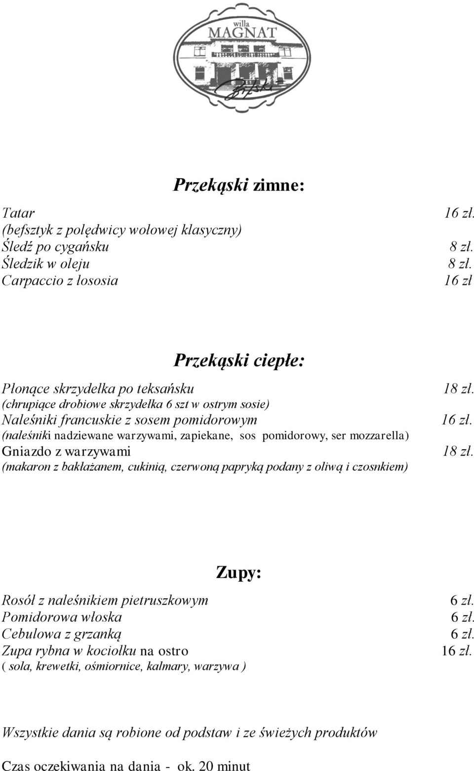 Gniazdo z warzywami (makaron z bakłażanem, cukinią, czerwoną papryką podany z oliwą i czosnkiem) 1 1 Rosół z naleśnikiem pietruszkowym Pomidorowa włoska Cebulowa z grzanką