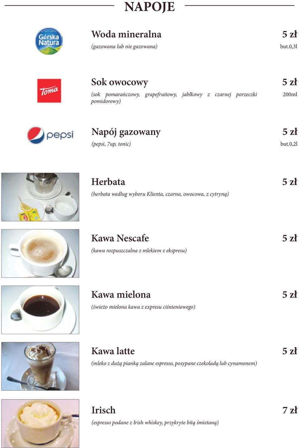 but.0,2l Herbata (herbata według wyboru Klienta, czarna, owocowa, z cytryną) Kawa Nescafe (kawa rozpuszczalna z mlekiem z ekspresu)