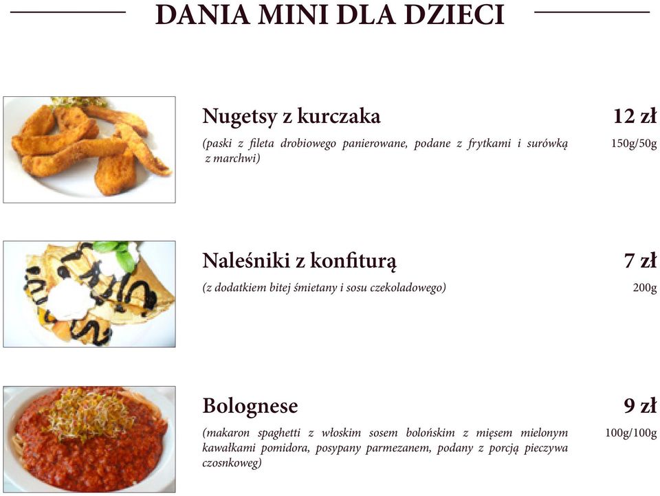 i sosu czekoladowego) 7 zł Bolognese (makaron spaghetti z włoskim sosem bolońskim z mięsem