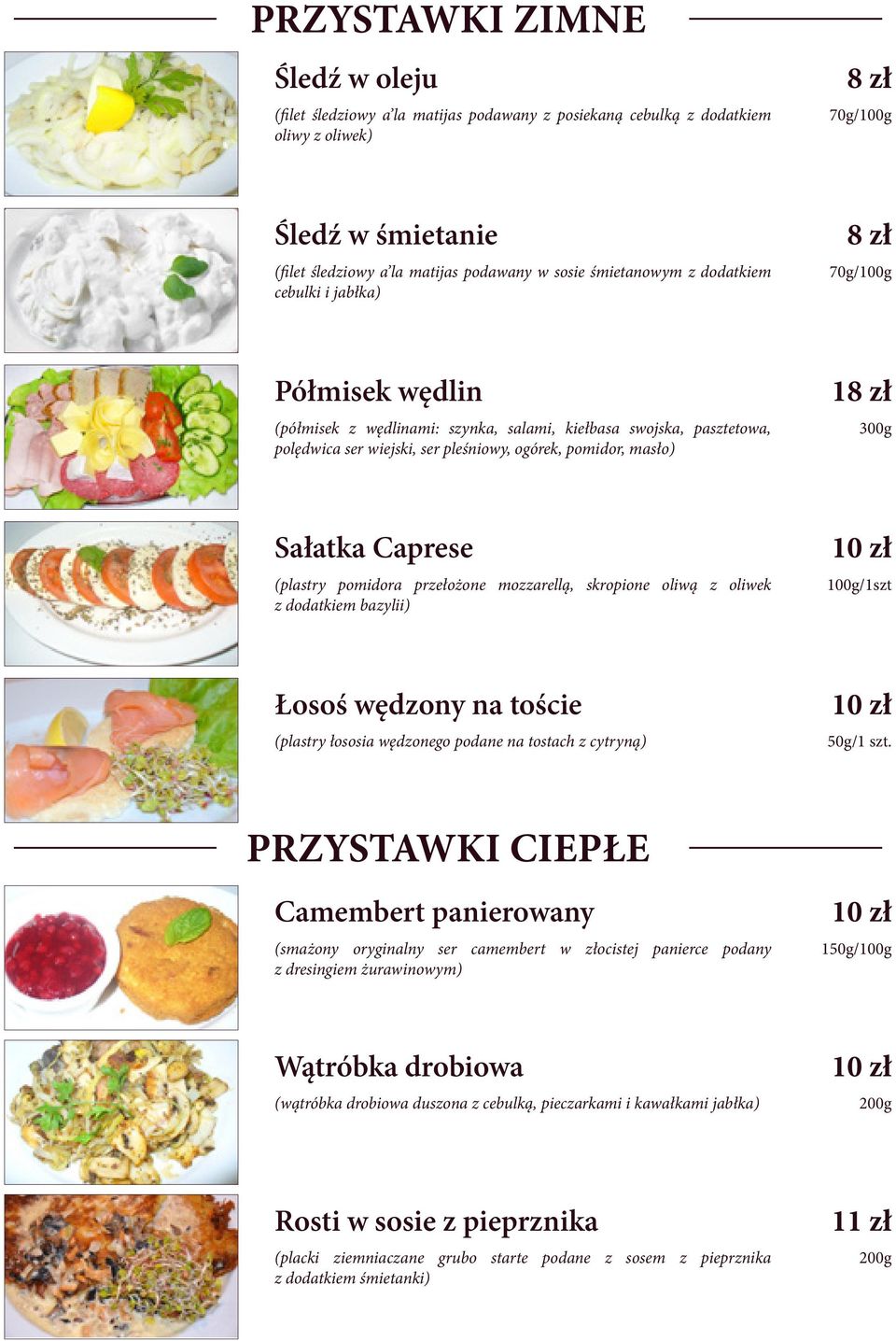 300g Sałatka Caprese (plastry pomidora przełożone mozzarellą, skropione oliwą z oliwek z dodatkiem bazylii) 100g/1szt Łosoś wędzony na toście (plastry łososia wędzonego podane na tostach z cytryną)