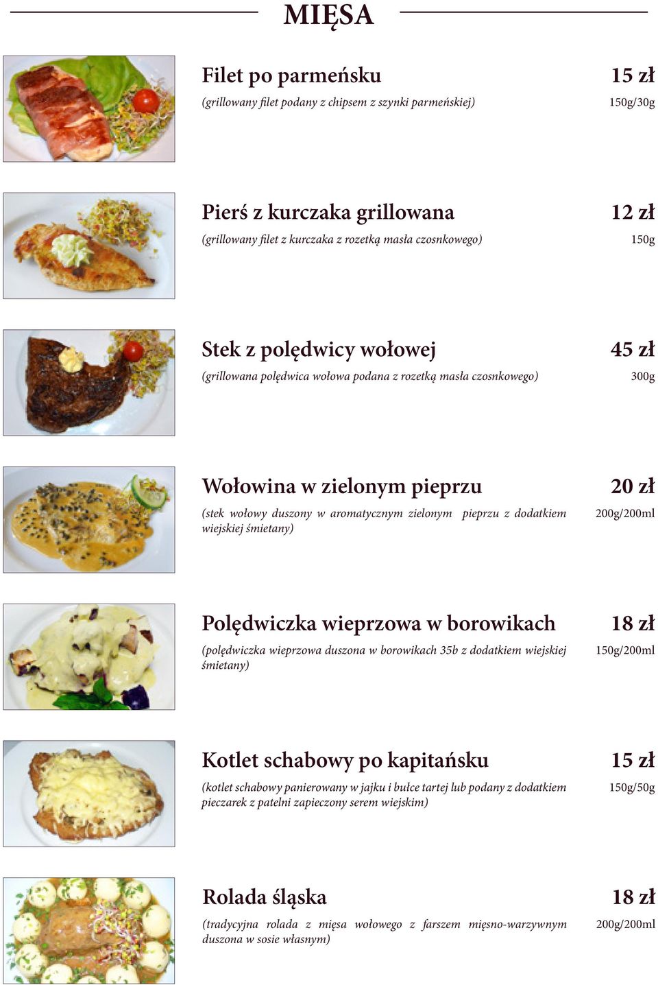 śmietany) 20 zł /200ml Polędwiczka wieprzowa w borowikach (polędwiczka wieprzowa duszona w borowikach 35b z dodatkiem wiejskiej śmietany) 1 150g/200ml Kotlet schabowy po kapitańsku (kotlet schabowy