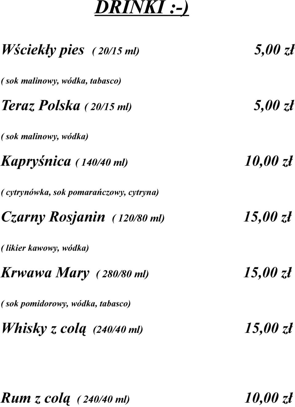 cytryna) Czarny Rosjanin ( 120/80 ml) 1 ( likier kawowy, wódka) Krwawa Mary ( 280/80 ml) 1