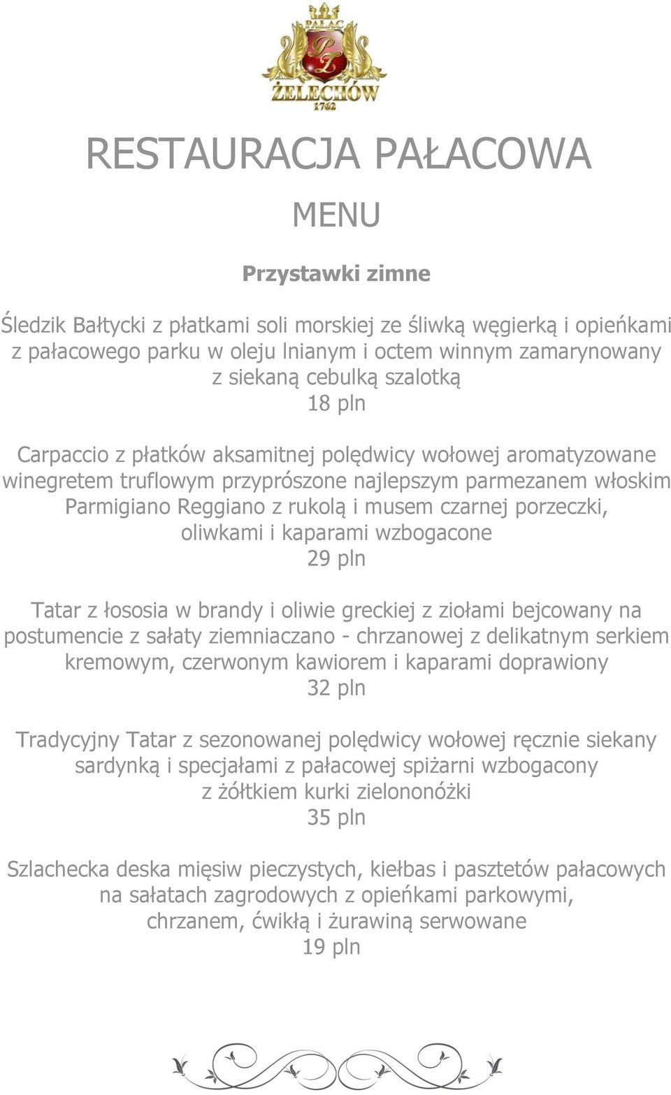 oliwkami i kaparami wzbogacone 29 pln Tatar z łososia w brandy i oliwie greckiej z ziołami bejcowany na postumencie z sałaty ziemniaczano - chrzanowej z delikatnym serkiem kremowym, czerwonym