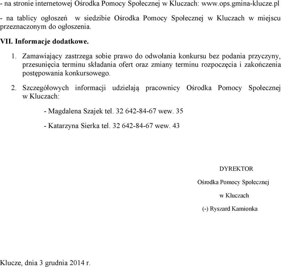 Zamawiający zastrzega sobie prawo do odwołania konkursu bez podania przyczyny, przesunięcia terminu składania ofert oraz zmiany terminu rozpoczęcia i zakończenia