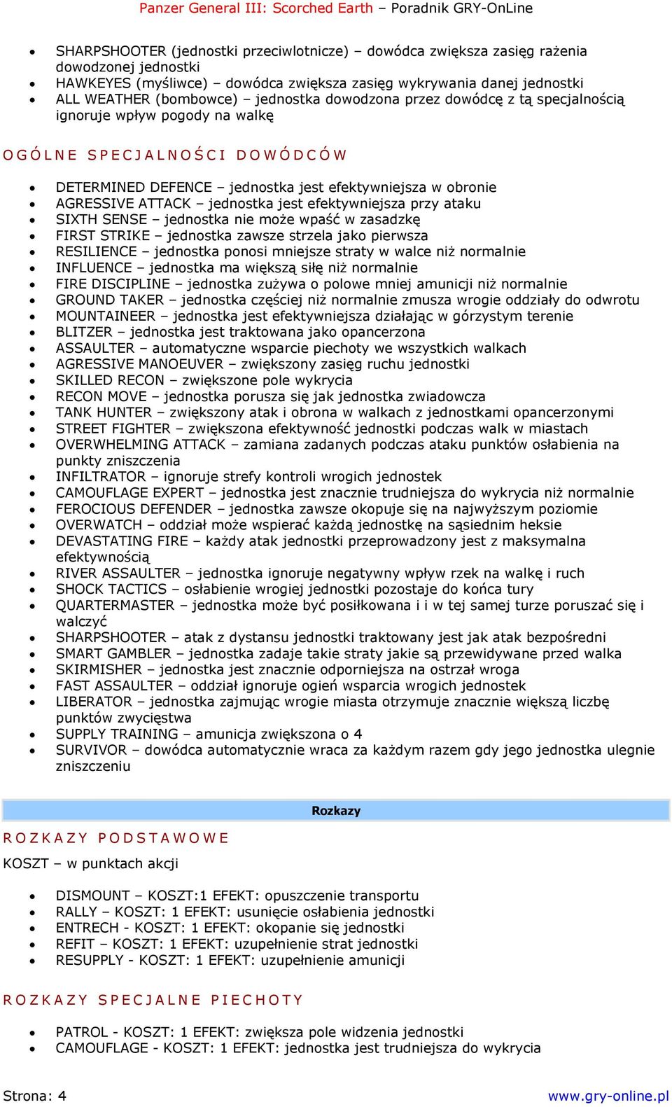 efektywniejsza przy ataku SIXTH SENSE jednostka nie może wpaść w zasadzkę FIRST STRIKE jednostka zawsze strzela jako pierwsza RESILIENCE jednostka ponosi mniejsze straty w walce niż normalnie