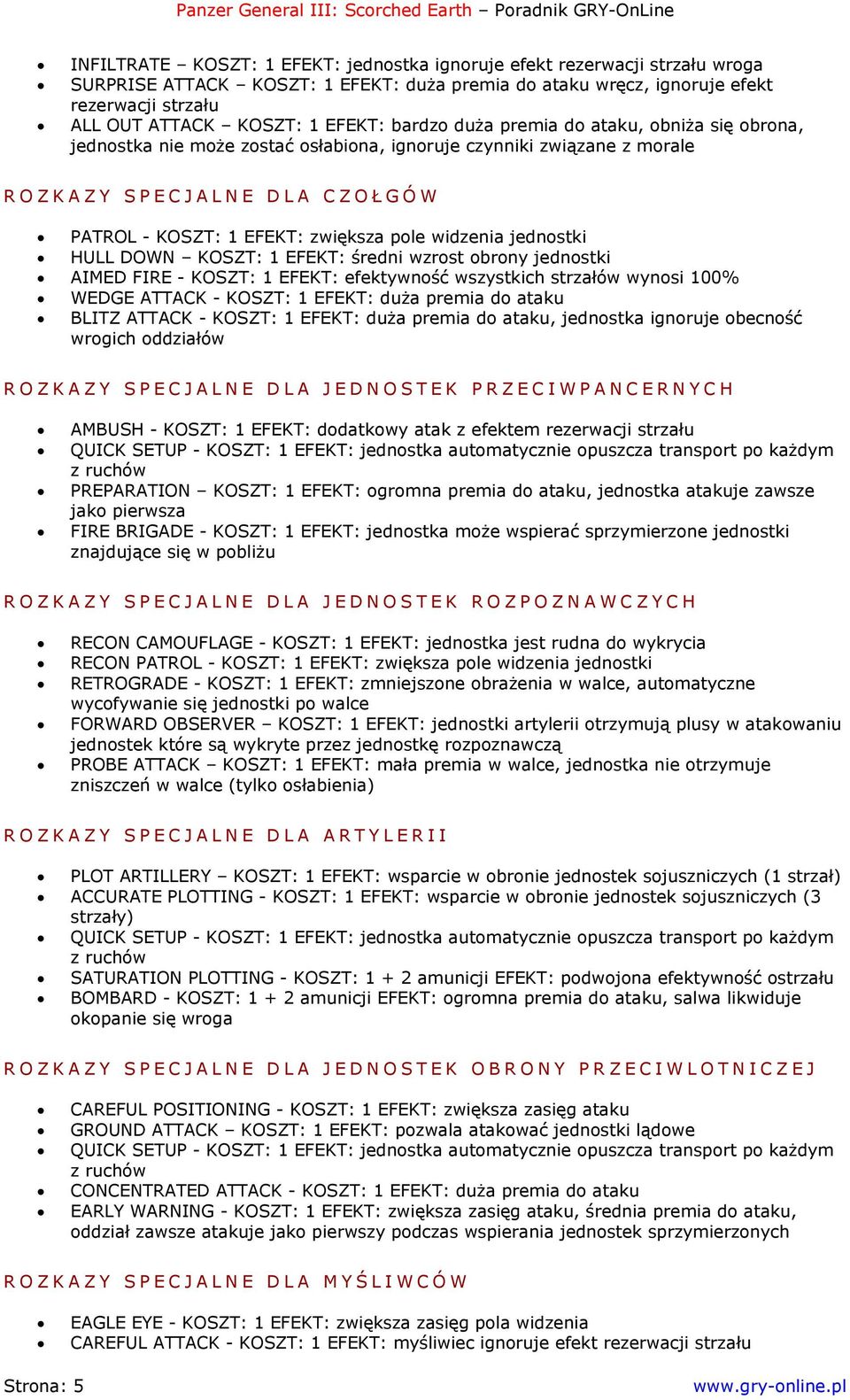 widzenia jednostki HULL DOWN KOSZT: 1 EFEKT: średni wzrost obrony jednostki AIMED FIRE - KOSZT: 1 EFEKT: efektywność wszystkich strzałów wynosi 100% WEDGE ATTACK - KOSZT: 1 EFEKT: duża premia do