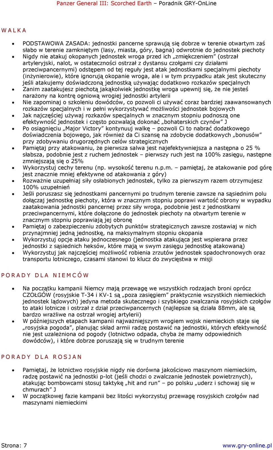 specjalnymi piechoty (inżynierowie), które ignorują okopanie wroga, ale i w tym przypadku atak jest skuteczny jeśli atakujemy doświadczoną jednostką używając dodatkowo rozkazów specjalnych Zanim