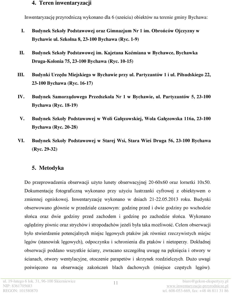 Budynki Urzędu Miejskiego w Bychawie przy ul. Partyzantów 1 i ul. Piłsudskiego 22, 23-100 Bychawa (Ryc. 16-17) IV. Budynek Samorządowego Przedszkola Nr 1 w Bychawie, ul.