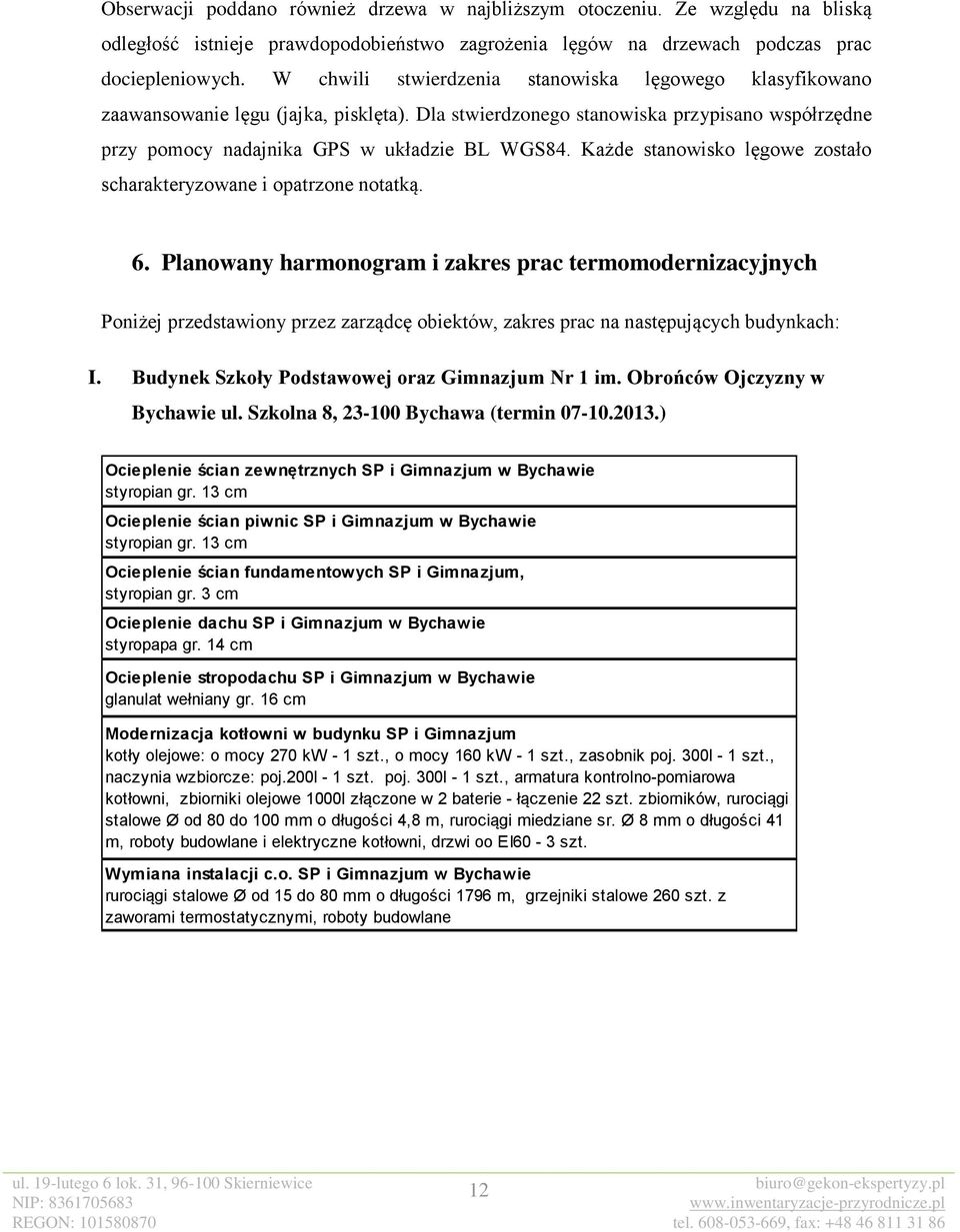 Każde stanowisko lęgowe zostało scharakteryzowane i opatrzone notatką. 6.