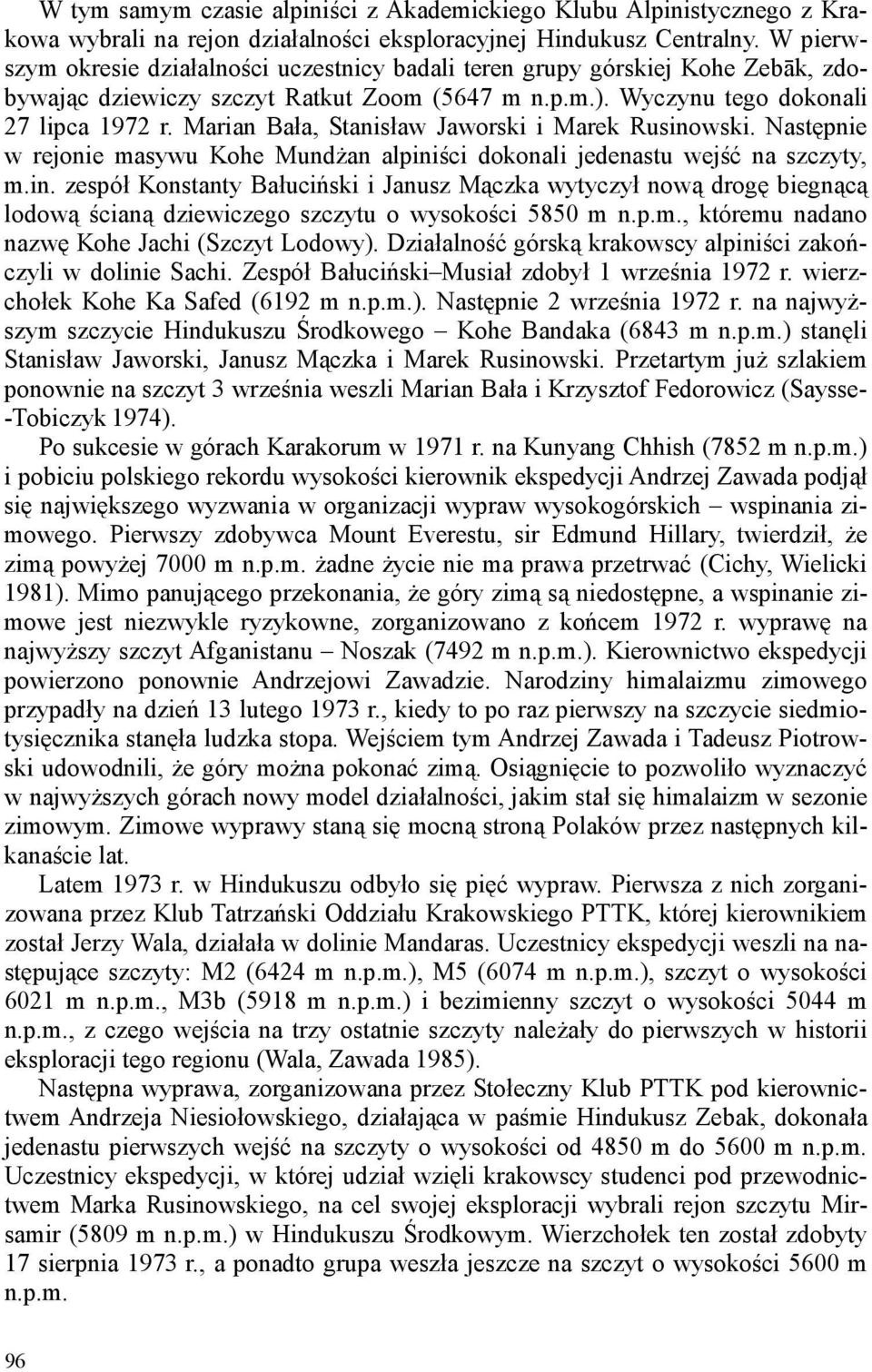 Marian Bała, Stanisław Jaworski i Marek Rusinowski. Następnie w rejonie masywu Kohe Mundżan alpiniści dokonali jedenastu wejść na szczyty, m.in. zespół Konstanty Bałuciński i Janusz Mączka wytyczył nową drogę biegnącą lodową ścianą dziewiczego szczytu o wysokości 5850 m n.