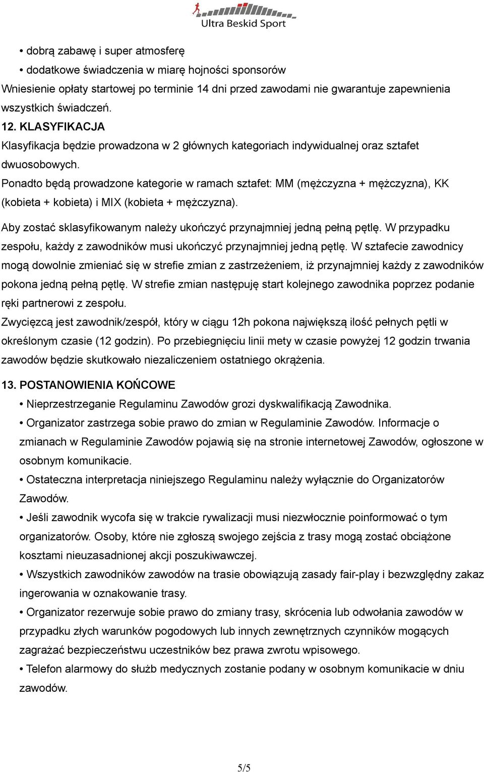 Ponadto będą prowadzone kategorie w ramach sztafet: MM (mężczyzna + mężczyzna), KK (kobieta + kobieta) i MIX (kobieta + mężczyzna).