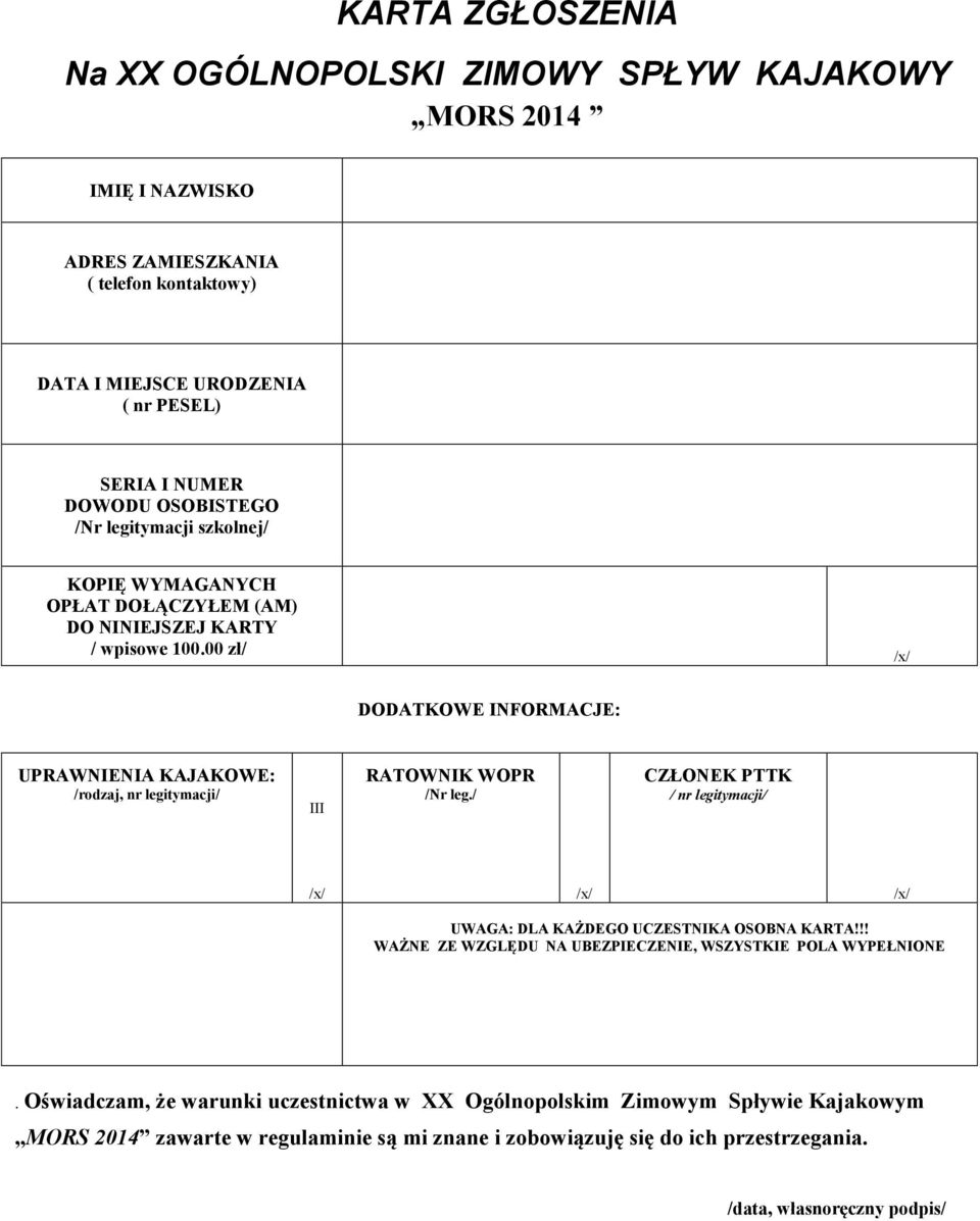 00 zł/ /x/ DODATKOWE INFORMACJE: UPRAWNIENIA KAJAKOWE: /rodzaj, nr legitymacji/ III RATOWNIK WOPR /Nr leg.