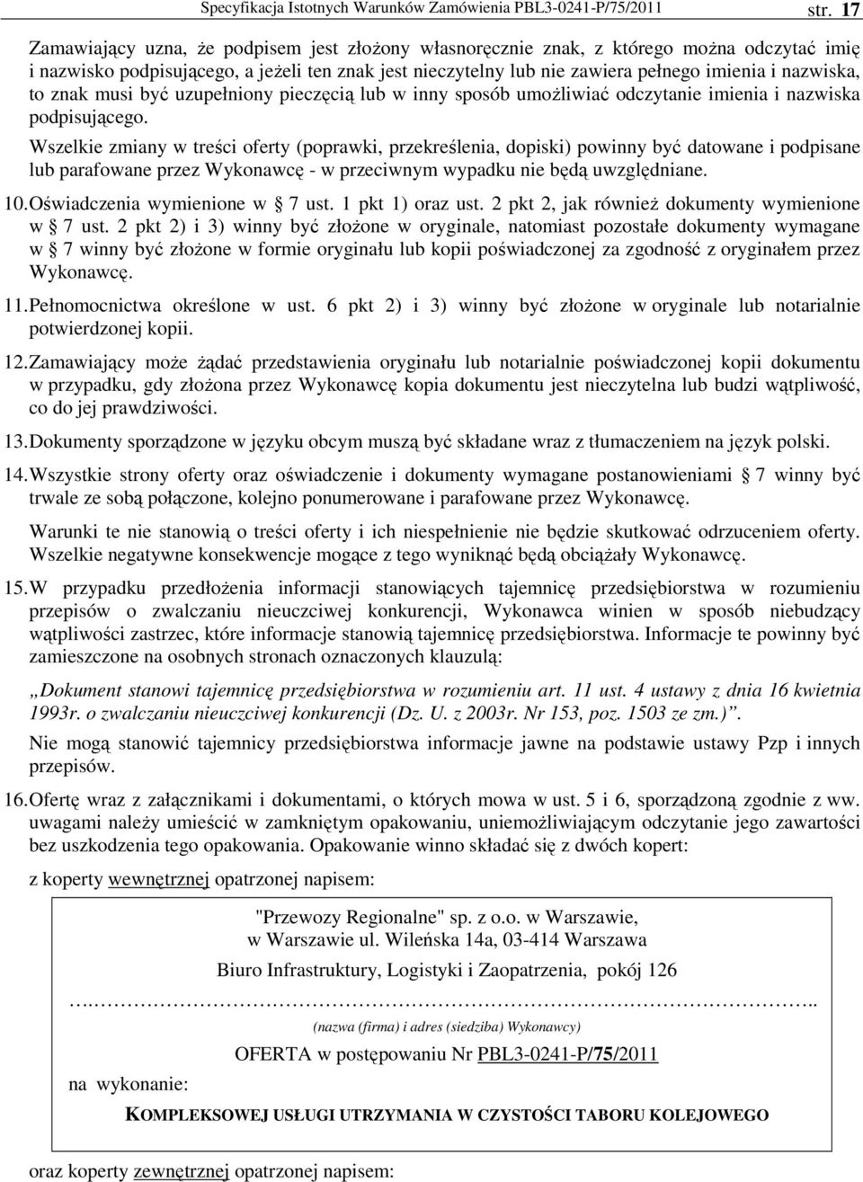 to znak musi być uzupełniony pieczęcią lub w inny sposób umoŝliwiać odczytanie imienia i nazwiska podpisującego.