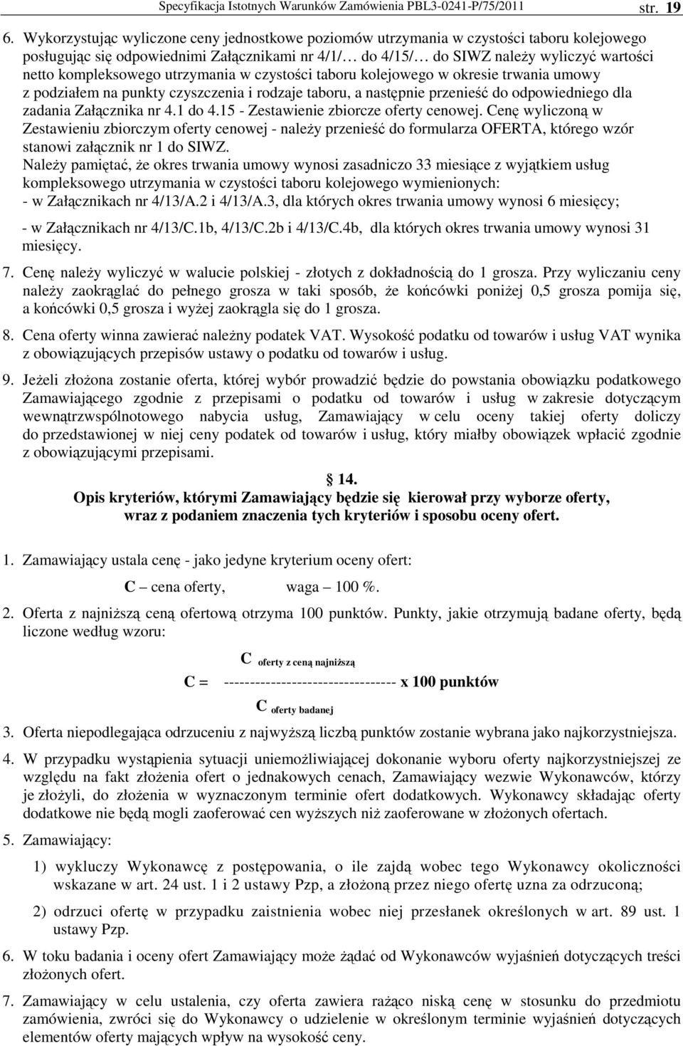 podziałem na punkty czyszczenia i rodzaje taboru, a następnie przenieść do odpowiedniego dla zadania Załącznika nr 4. do 4.5 - Zestawienie zbiorcze oferty cenowej.