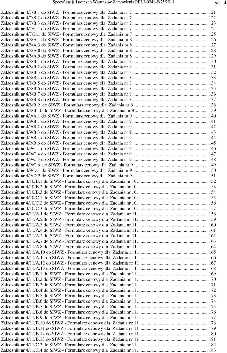 do SIWZ - Formularz cenowy dla Zadania nr 7... 25 Załącznik nr 4/8/A. do SIWZ - Formularz cenowy dla Zadania nr 8... 26 Załącznik nr 4/8/A.3 do SIWZ - Formularz cenowy dla Zadania nr 8.