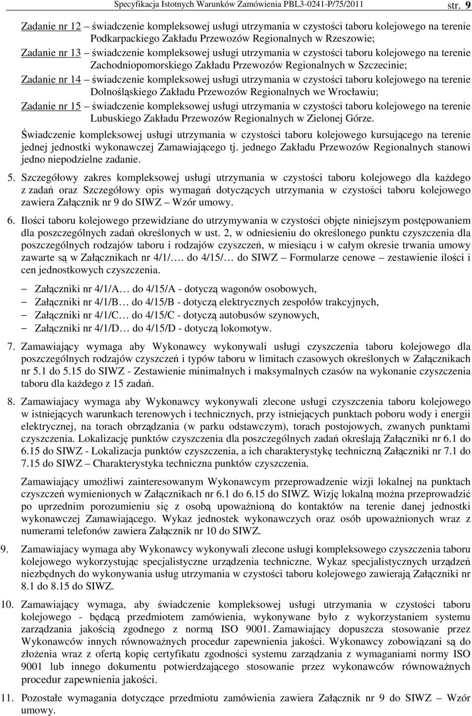 na terenie Zachodniopomorskiego Zakładu Przewozów Regionalnych w Szczecinie; Zadanie nr 4 świadczenie kompleksowej usługi taboru kolejowego na terenie Dolnośląskiego Zakładu Przewozów Regionalnych we