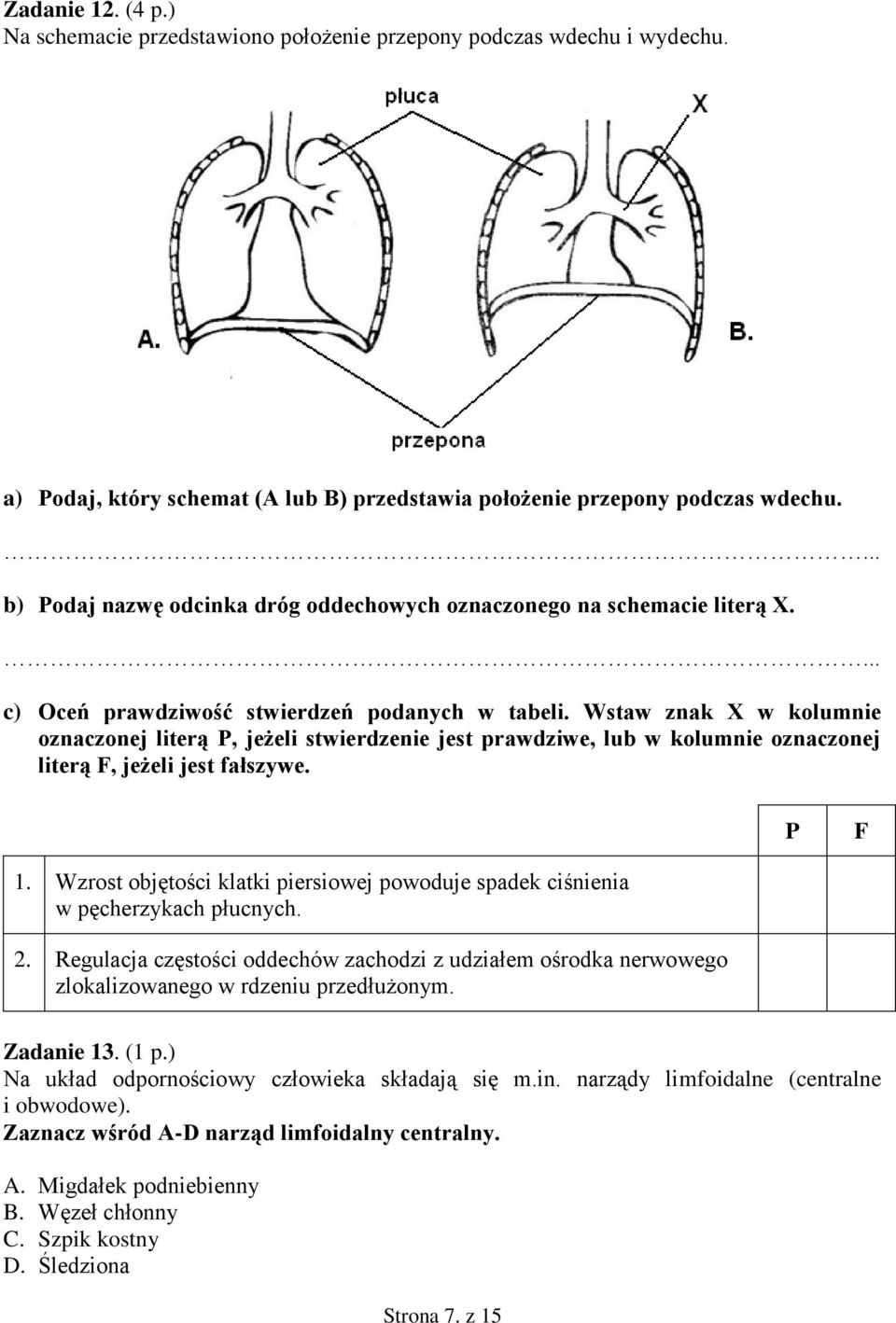 Wstaw znak X w kolumnie oznaczonej literą P, jeżeli stwierdzenie jest prawdziwe, lub w kolumnie oznaczonej literą F, jeżeli jest fałszywe. P F.