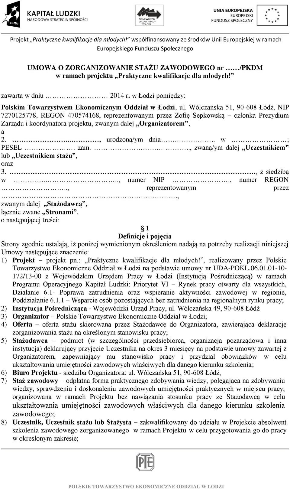 .., urodzoną/ym dnia... w ; PESEL. zam...., zwaną/ym dalej Uczestnikiem lub Uczestnikiem stażu, oraz 3.., z siedzibą w...., numer NIP., numer REGON.., reprezentowanym przez.