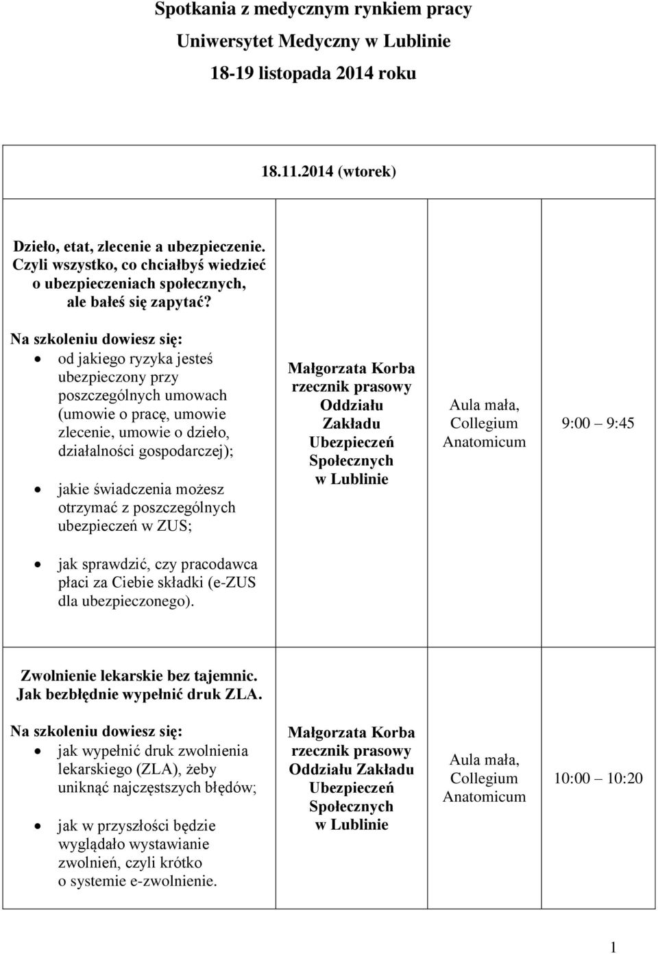 Na szkoleniu dowiesz się: od jakiego ryzyka jesteś ubezpieczony przy poszczególnych umowach (umowie o pracę, umowie zlecenie, umowie o dzieło, działalności gospodarczej); jakie świadczenia możesz